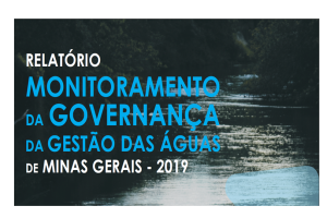 Relatório de Monitoramento da Governança do Sistema Estadual de Gerenciamento de Recursos Hídricos de Minas Gerais é lançado!